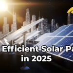 Best Solar Panels of 2025: A Comprehensive Guide